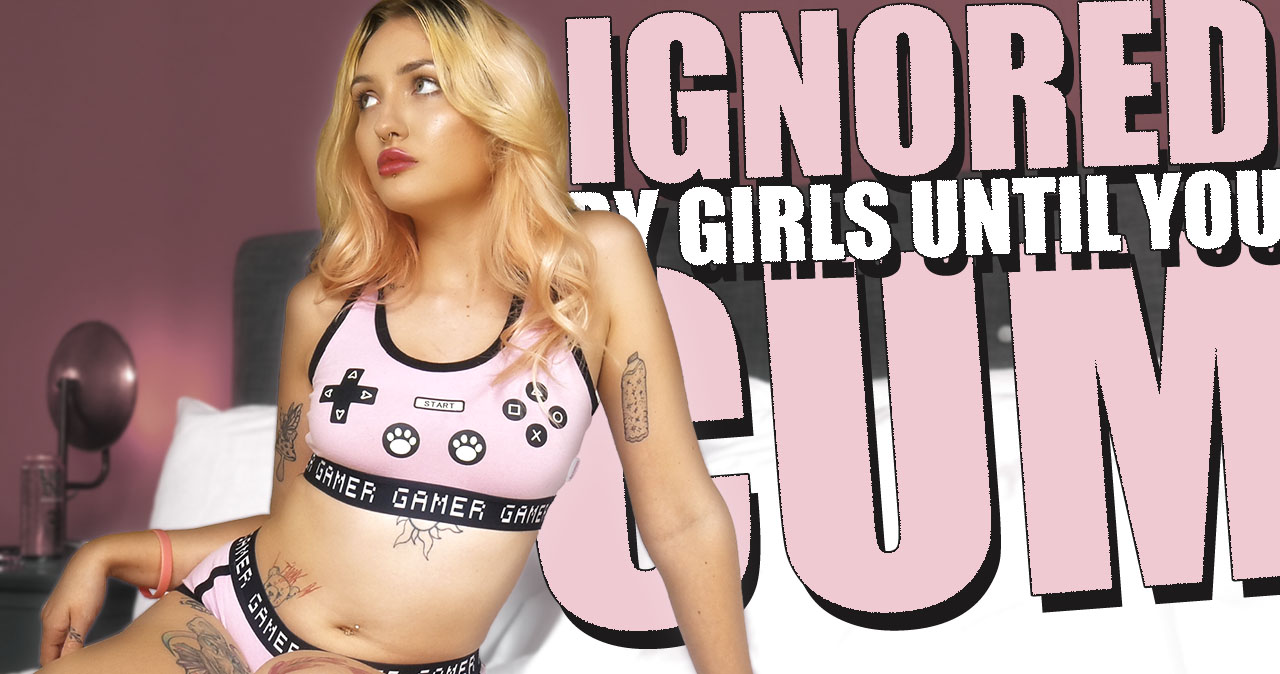 Ignored By Girls Until You Cum