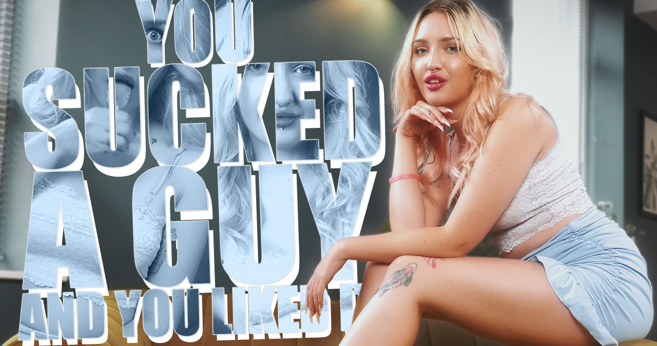 You Sucked A Guy And You Liked It