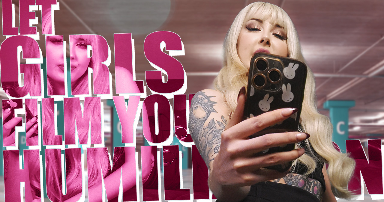 Let Girls Film Your Humiliation