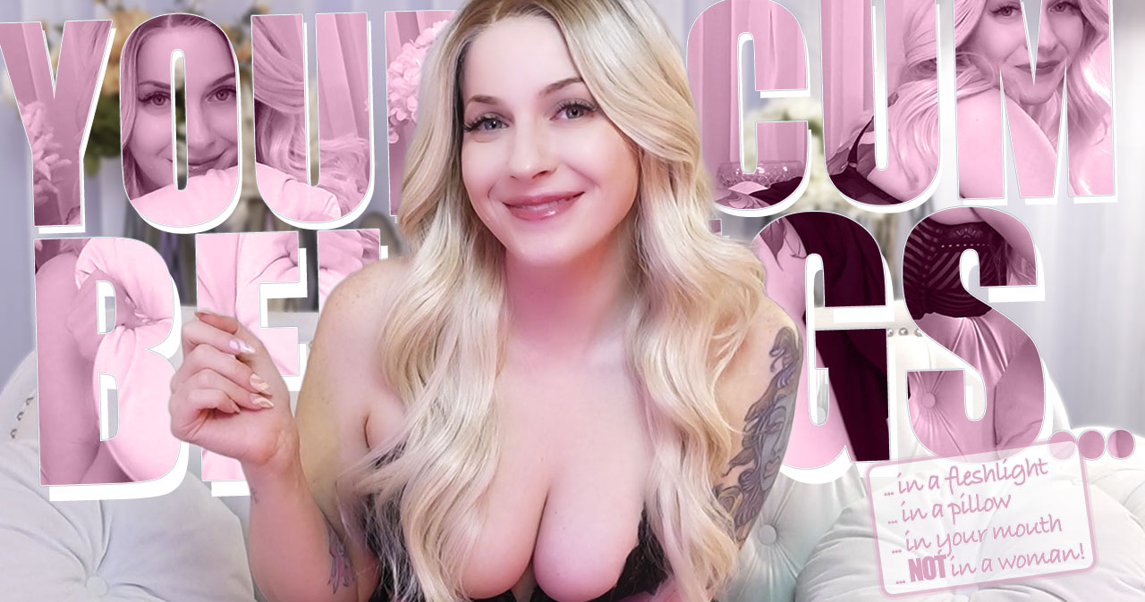 Your Cum Belongs...