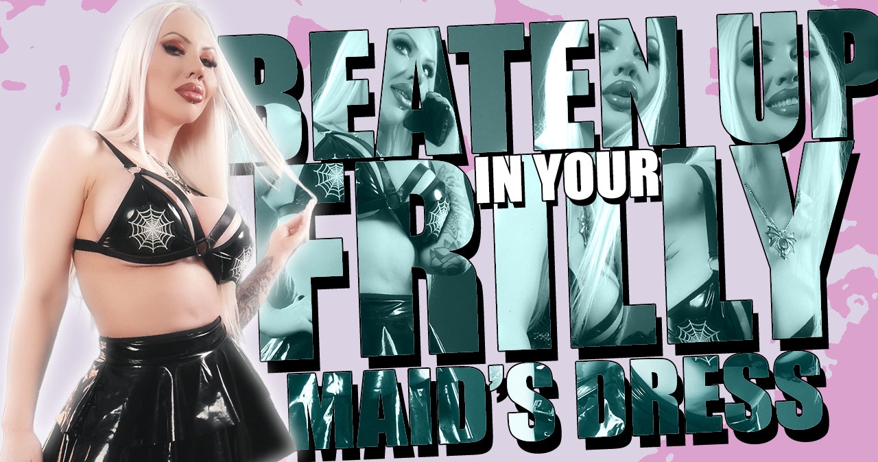 Beaten Up In Your Frilly Maid's Dress